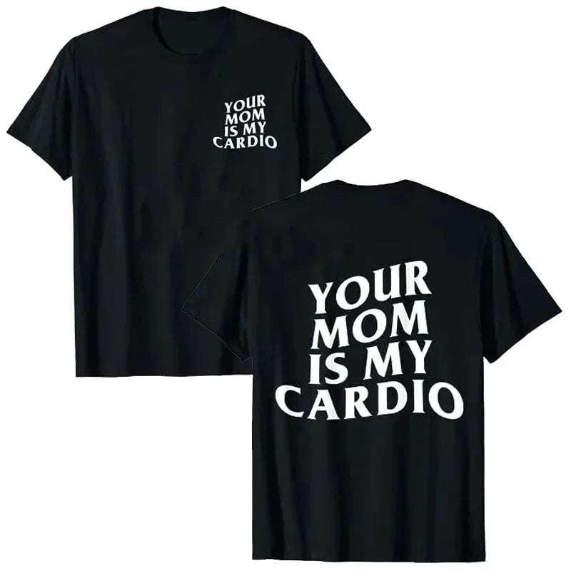 Your Mom Is My Cardio” Funny Gym T-Shirt