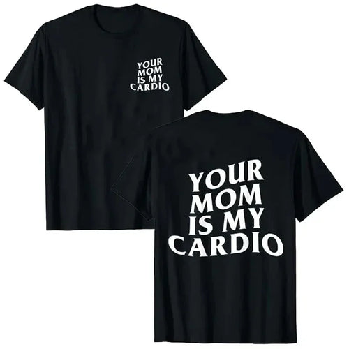 Your Mom Is My Cardio” Funny Gym T-Shirt