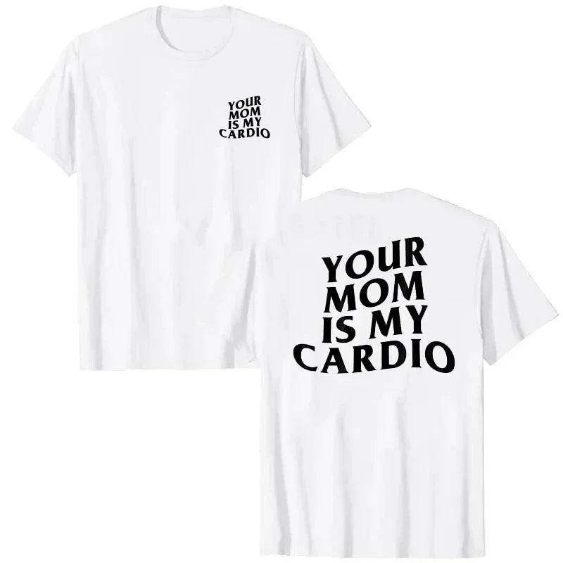 Your Mom Is My Cardio” Funny Gym T-Shirt